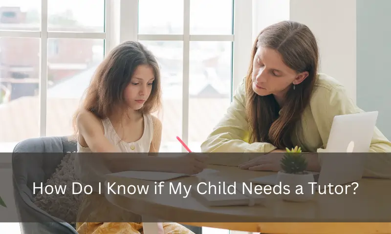 How Do I Know if My Child Needs a Tutor?